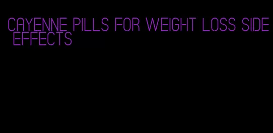 cayenne pills for weight loss side effects