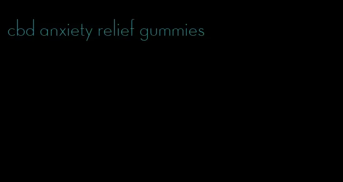cbd anxiety relief gummies