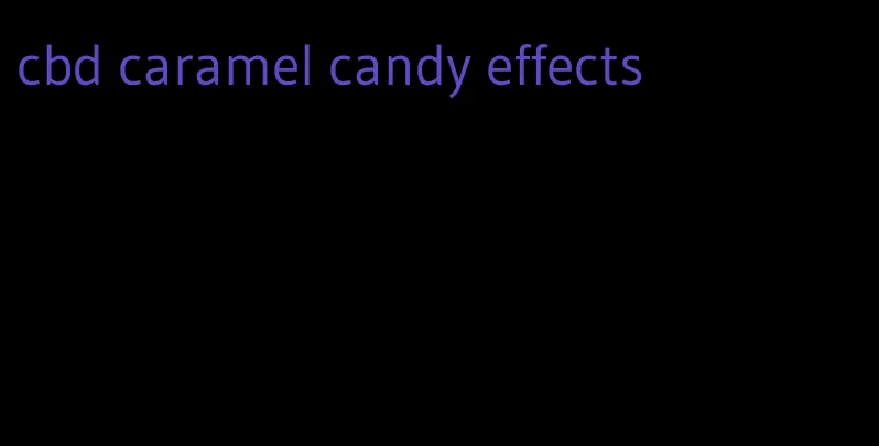cbd caramel candy effects