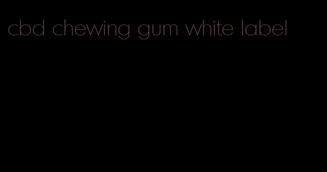 cbd chewing gum white label