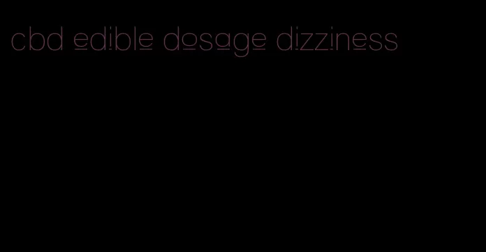 cbd edible dosage dizziness