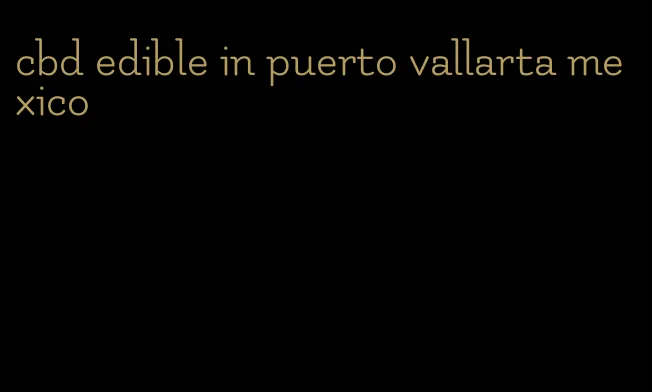 cbd edible in puerto vallarta mexico