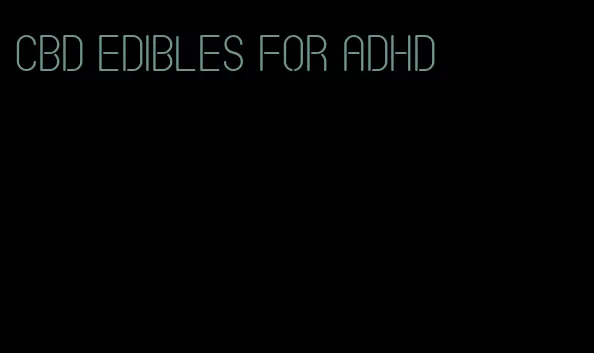 cbd edibles for adhd