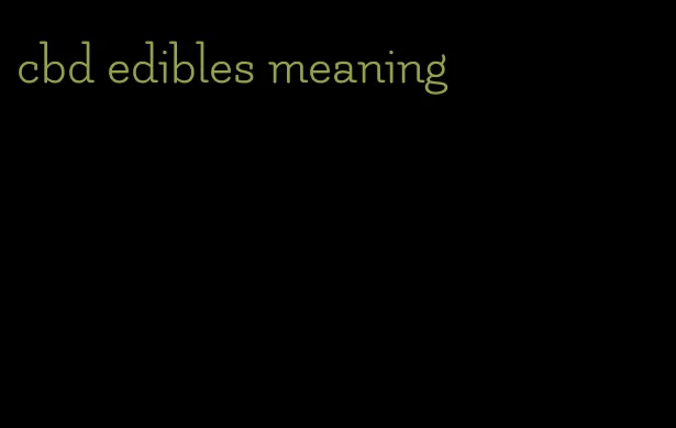 cbd edibles meaning