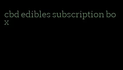 cbd edibles subscription box