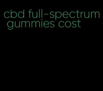 cbd full-spectrum gummies cost