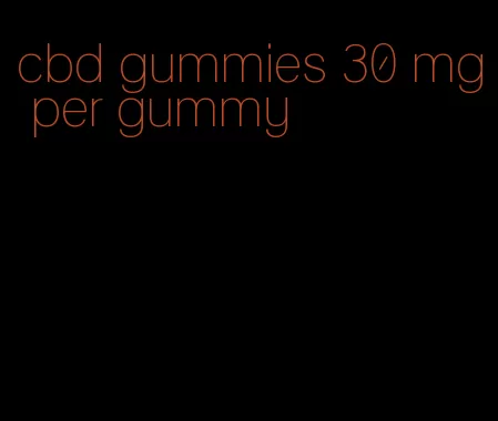 cbd gummies 30 mg per gummy