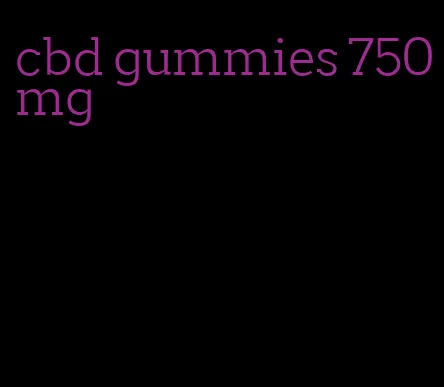 cbd gummies 750mg