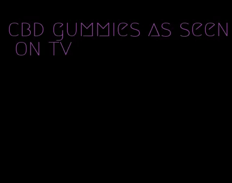 cbd gummies as seen on tv
