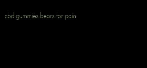 cbd gummies bears for pain