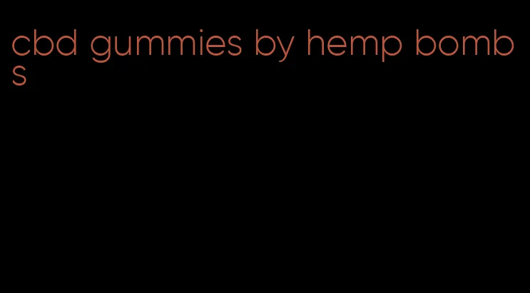 cbd gummies by hemp bombs