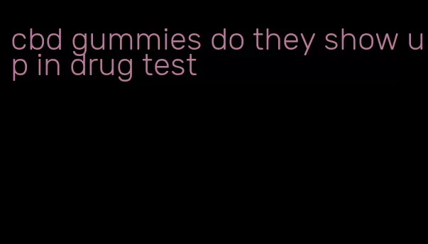 cbd gummies do they show up in drug test