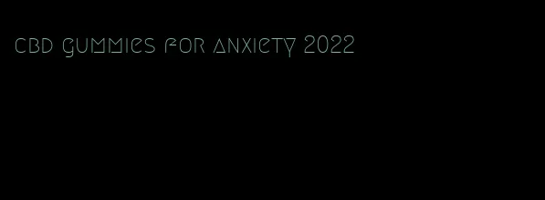 cbd gummies for anxiety 2022