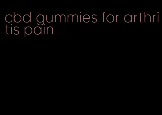 cbd gummies for arthritis pain