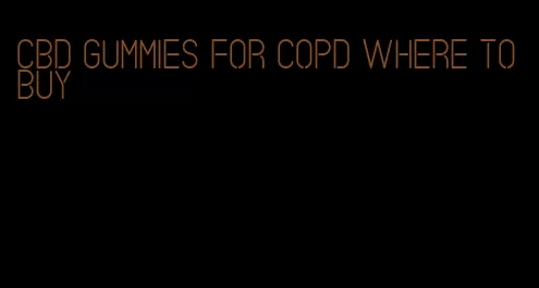 cbd gummies for copd where to buy