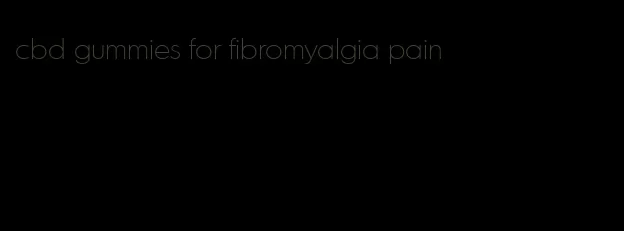 cbd gummies for fibromyalgia pain