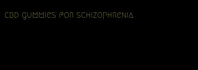 cbd gummies for schizophrenia