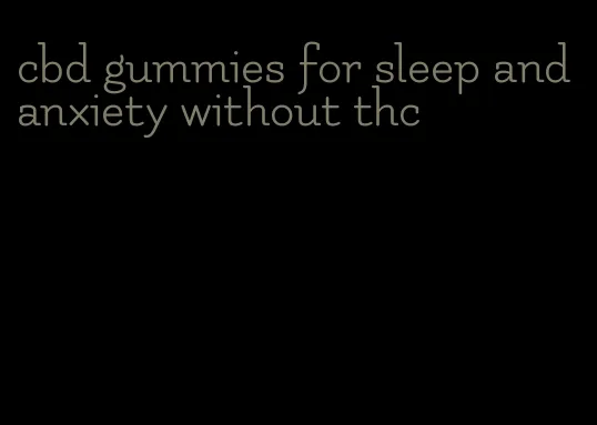 cbd gummies for sleep and anxiety without thc