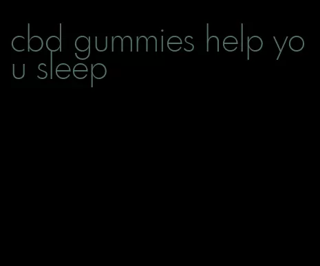 cbd gummies help you sleep