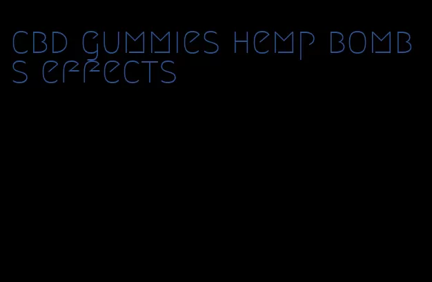 cbd gummies hemp bombs effects