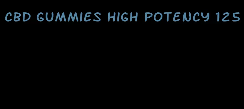 cbd gummies high potency 125