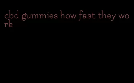 cbd gummies how fast they work