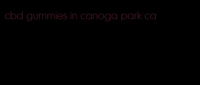 cbd gummies in canoga park ca