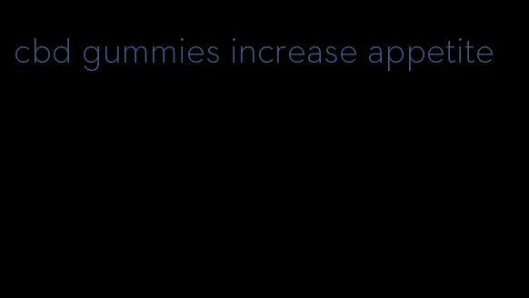 cbd gummies increase appetite