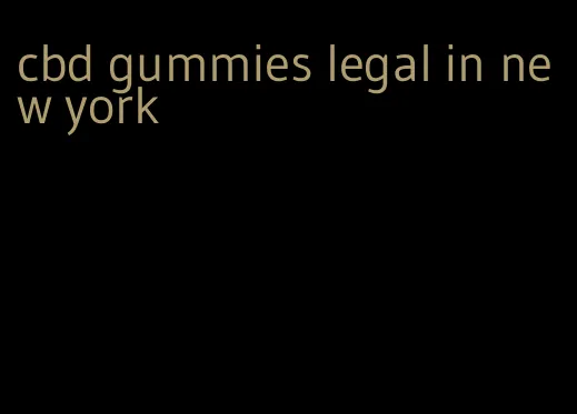 cbd gummies legal in new york
