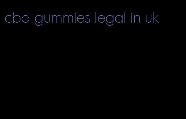 cbd gummies legal in uk