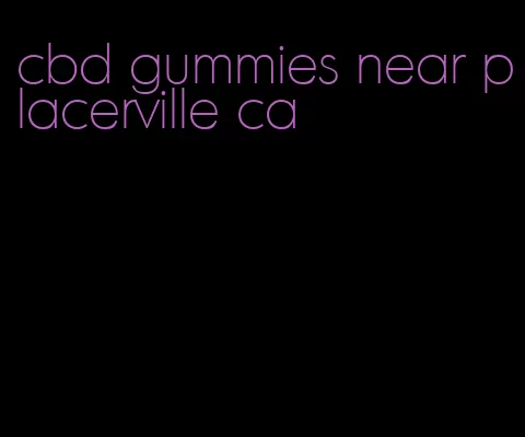 cbd gummies near placerville ca