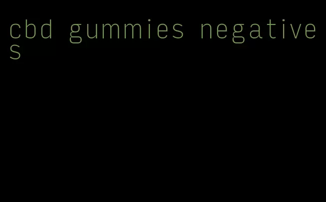 cbd gummies negatives