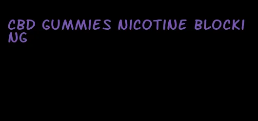 cbd gummies nicotine blocking