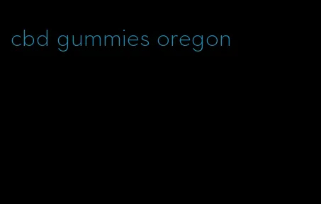 cbd gummies oregon