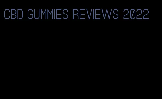 cbd gummies reviews 2022