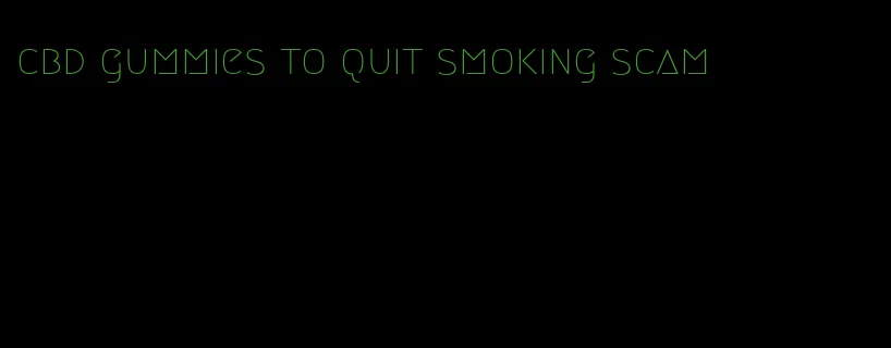 cbd gummies to quit smoking scam