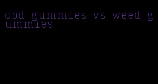 cbd gummies vs weed gummies