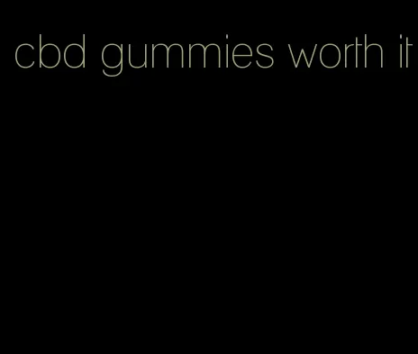 cbd gummies worth it