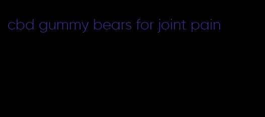 cbd gummy bears for joint pain