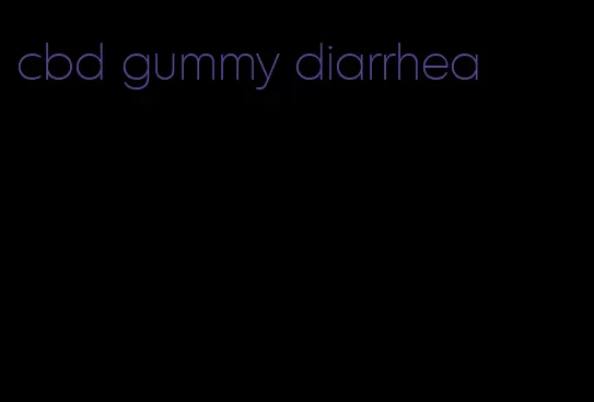 cbd gummy diarrhea