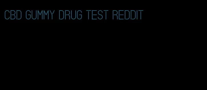 cbd gummy drug test reddit