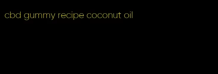 cbd gummy recipe coconut oil