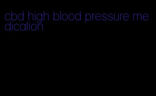 cbd high blood pressure medication