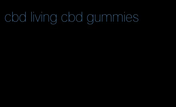 cbd living cbd gummies