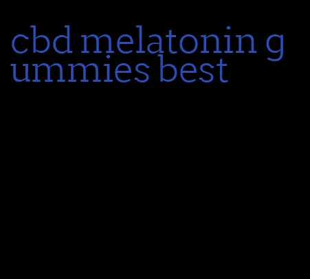 cbd melatonin gummies best