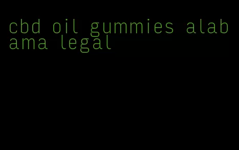 cbd oil gummies alabama legal