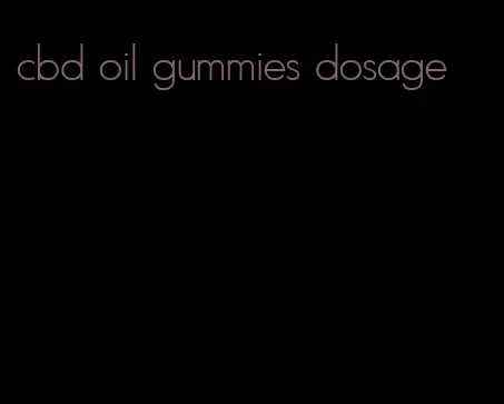 cbd oil gummies dosage