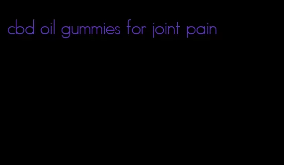 cbd oil gummies for joint pain