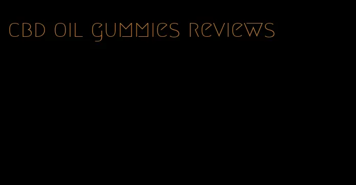 cbd oil gummies reviews