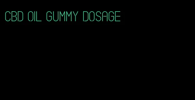 cbd oil gummy dosage